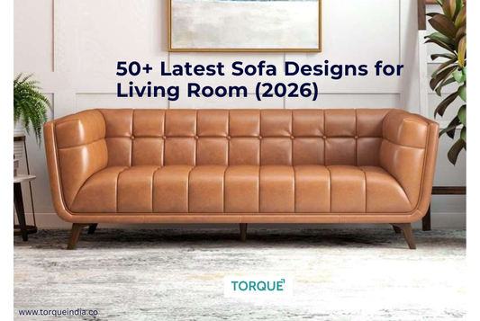 50+ Latest Sofa Designs for Living Room (2026) – Modern & Wooden Sofa Set Designs | Torque India