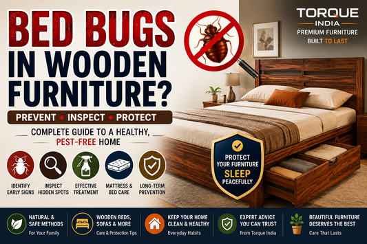 Bed Bugs in Wooden Furniture: Prevention, Inspection & Protection Guide (2026) | Torque India