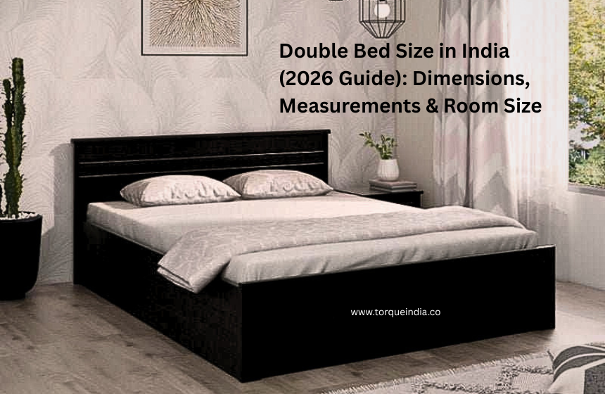 Double Bed Size in India (2026 Guide): Dimensions, Measurements & Room Size - Torque India